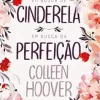 "Em busca de Cinderela / Em busca da perfeição " Colleen Hoover