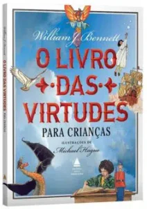 "O livro das virtudes para crianças " William Bennett