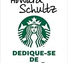 "Dedique-se de coração: A história de como a Starbucks se tornou uma grande empresa de xícara em xícara" Howard Schultz