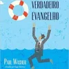 "O verdadeiro Evangelho" Paul Washer