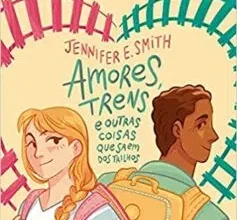 «Amores, trens e outras coisas que saem dos trilhos» Jennifer E. Smith