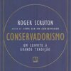 «Conservadorismo: Um convite a grande tradição» Roger Scruton