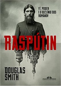 «Raspútin: Fé, poder e o declínio dos Románov» Douglas Smith
