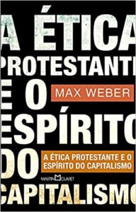 «A ética protestante e o espírito do capitalismo» Max Weber
