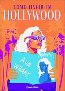 «Como fingir em Hollywood» Ava Wilder