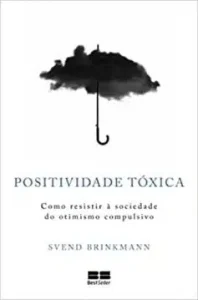 «Positividade tóxica» Svend Brinkmann