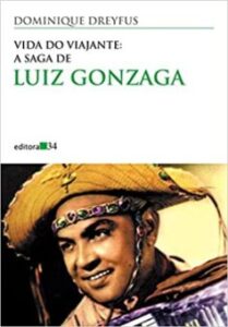 «Vida do viajante: a saga de Luiz Gonzaga» Dominique Dreyfus