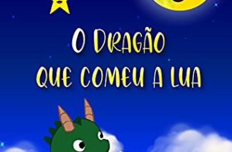 «O Dragão que Comeu a Lua: Infantil» Célia Félix de Sá