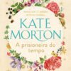 «A prisioneira do tempo» Kate Morton