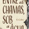«Entre as chamas, sob a água» R. Colini