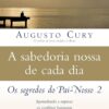 «A sabedoria nossa de cada dia: Aprendendo a superar os conflitos humanos» Augusto Cury